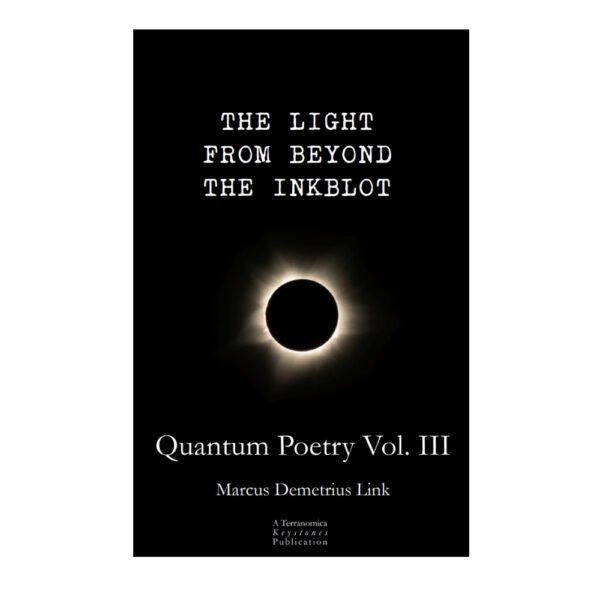 The Light from Beyond the Inkblot - Quantum Poetry Vol. III by Marcus Demetrius Link